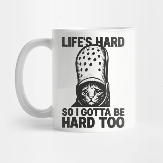 Life's Hard So I Gotta Be Hard Too Get A Helmet by Anticorporati